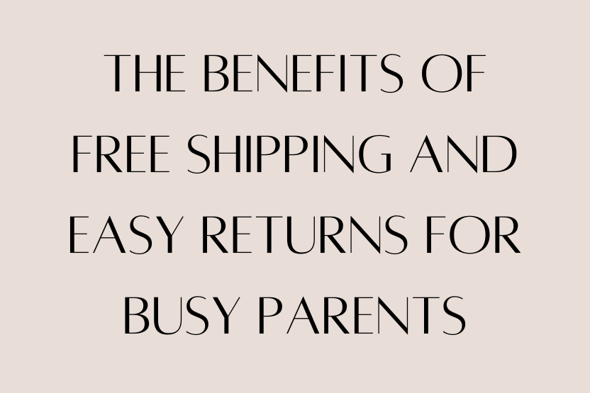 Why Free Shipping and Easy Returns Matter for Busy Parents