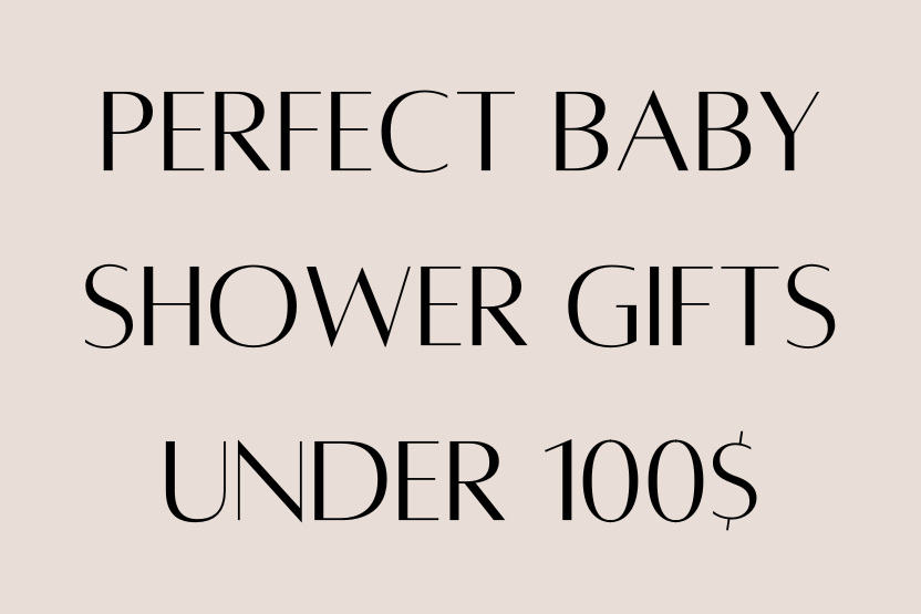 Gift Guide: Perfect Baby Shower Gifts Under $100 That Parents Will Actually Love