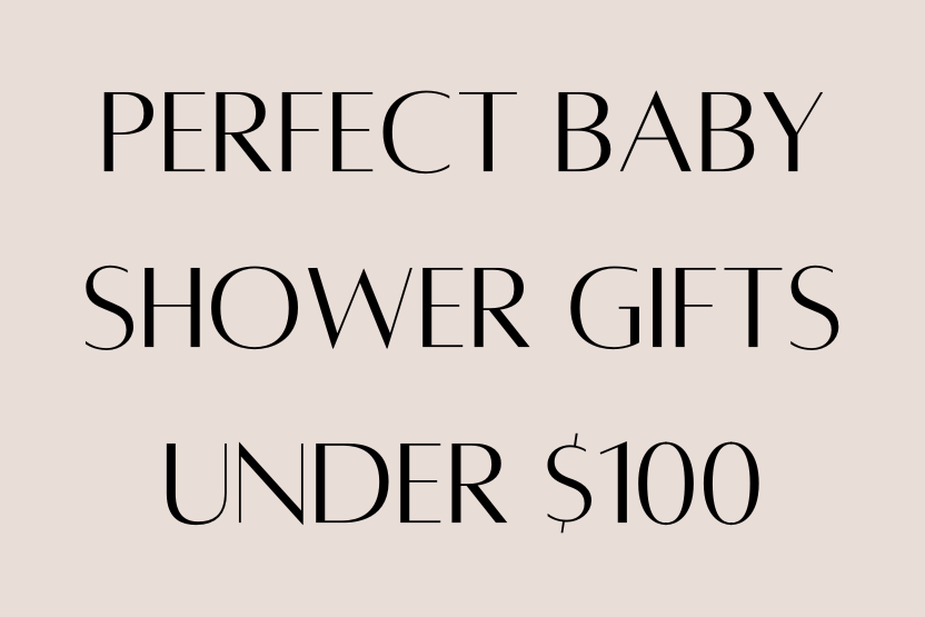 Gift Guide: Perfect Baby Shower Gifts Under $100 That Parents Will Actually Love